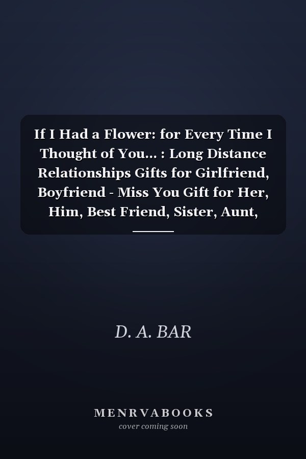 If I Had a Flower: for Every Time I Thought of You... : Long Distance Relationships Gifts for Girlfriend, Boyfriend - Miss You Gift for Her, Him, Best Friend, Sister, Aunt, Mom