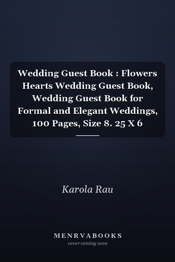 Wedding Guest Book : Flowers Hearts Wedding Guest Book, Wedding Guest Book for Formal and Elegant Weddings, 100 Pages, Size 8. 25 X 6