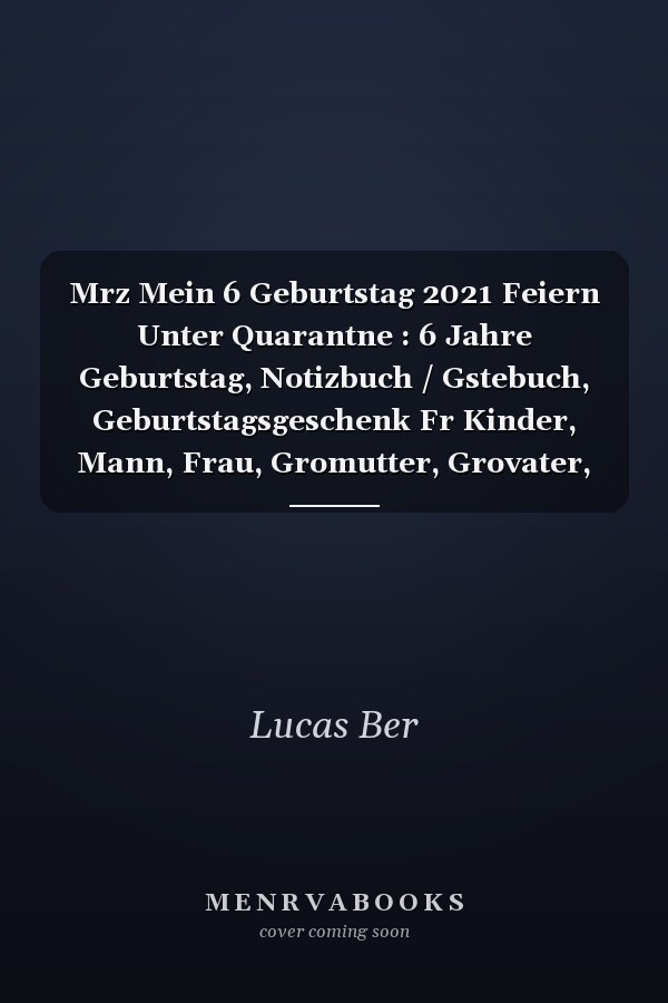 Mrz Mein 6 Geburtstag 2021 Feiern Unter Quarantne : 6 Jahre Geburtstag, Notizbuch / Gstebuch, Geburtstagsgeschenk Fr Kinder, Mann, Frau, Gromutter, Grovater, Organisierter Notizbuch Geburtstag