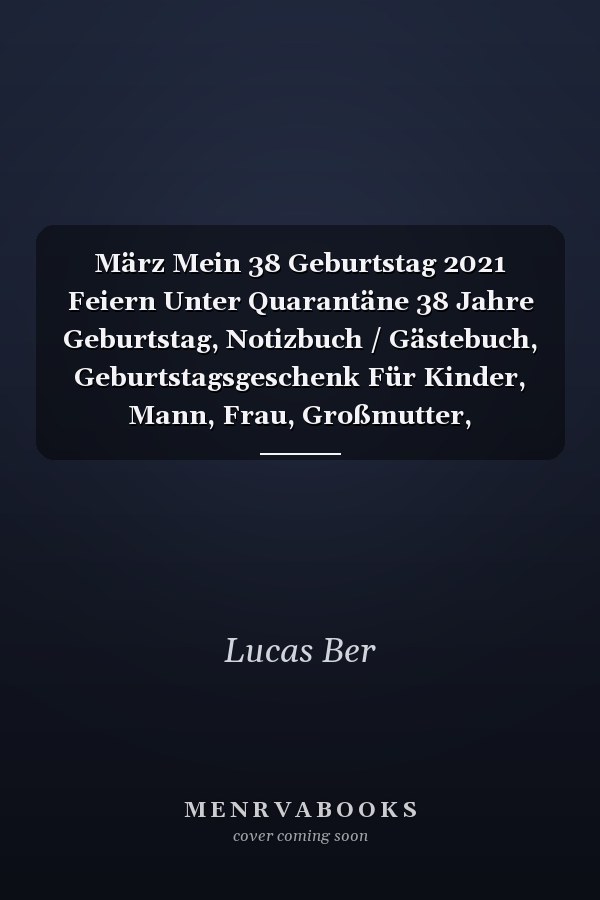 März Mein 38 Geburtstag 2021 Feiern Unter Quarantäne 38 Jahre Geburtstag, Notizbuch / Gästebuch, Geburtstagsgeschenk Für Kinder, Mann, Frau, Großmutter, Großvater, Organisierter Notizbuch Geburtstag
