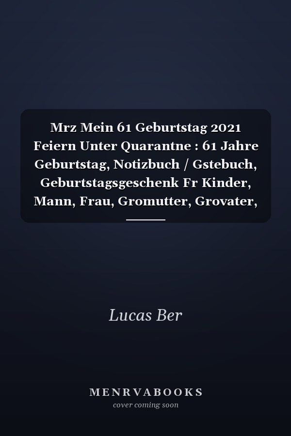 Mrz Mein 61 Geburtstag 2021 Feiern Unter Quarantne : 61 Jahre Geburtstag, Notizbuch / Gstebuch, Geburtstagsgeschenk Fr Kinder, Mann, Frau, Gromutter, Grovater, Organisierter Notizbuch Geburtstag