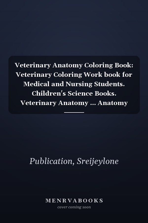 Veterinary Anatomy Coloring Book: Veterinary Coloring Work book for Medical and Nursing Students. Children's Science Books. Veterinary Anatomy ... Anatomy Coloring Workbook for Kids & Adults.