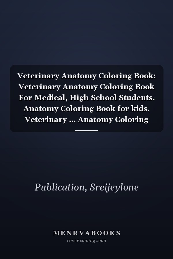 Veterinary Anatomy Coloring Book: Veterinary Anatomy Coloring Book For Medical, High School Students. Anatomy Coloring Book for kids. Veterinary ... Anatomy Coloring Workbook for Kids & Adults.