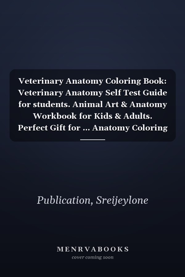 Veterinary Anatomy Coloring Book: Veterinary Anatomy Self Test Guide for students. Animal Art & Anatomy Workbook for Kids & Adults. Perfect Gift for ... Anatomy Coloring Workbook for Kids & Adults.