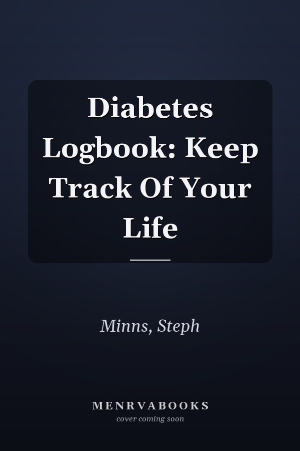 Diabetes Logbook: Keep Track Of Your Life