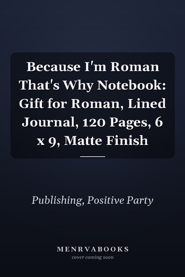 Because I'm Roman That's Why Notebook: Gift for Roman, Lined Journal, 120 Pages, 6 x 9, Matte Finish