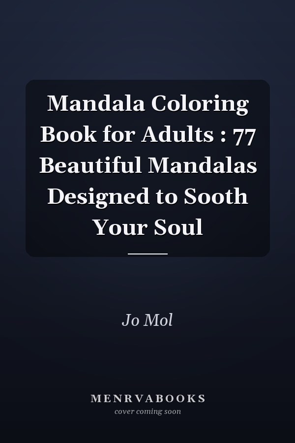 Mandala Coloring Book for Adults : 77 Beautiful Mandalas Designed to Sooth Your Soul