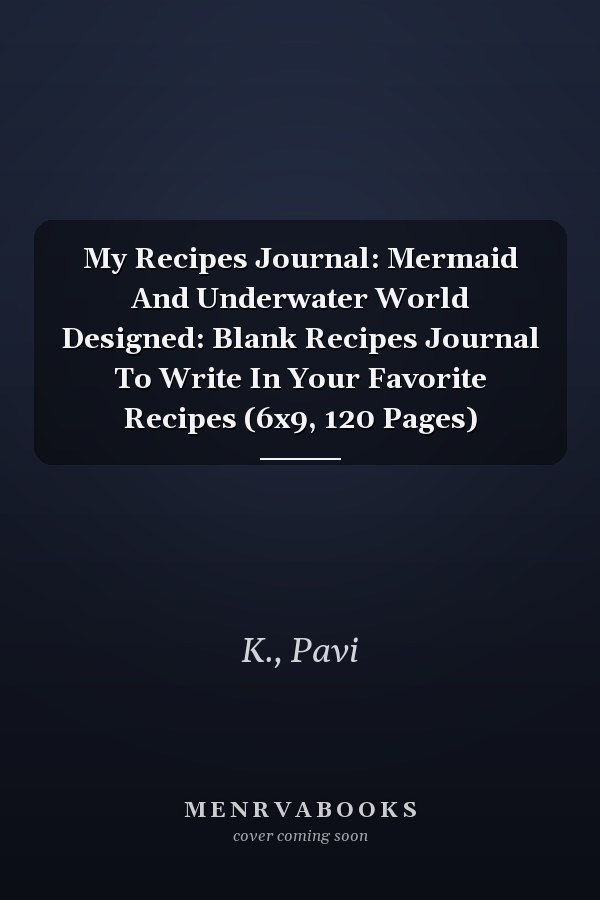 My Recipes Journal: Mermaid And Underwater World Designed: Blank Recipes Journal To Write In Your Favorite Recipes (6x9, 120 Pages)