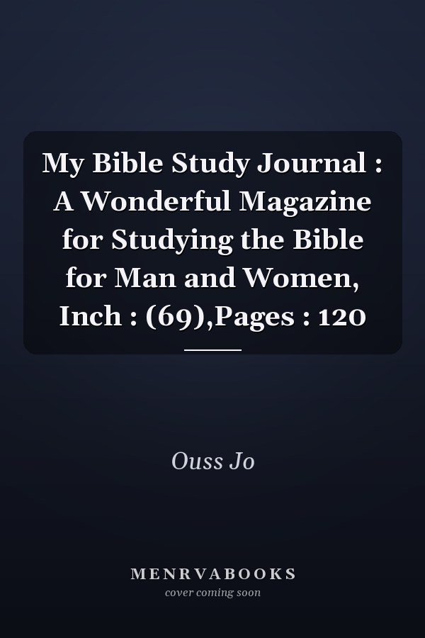 My Bible Study Journal : A Wonderful Magazine for Studying the Bible for Man and Women, Inch : (69),Pages : 120