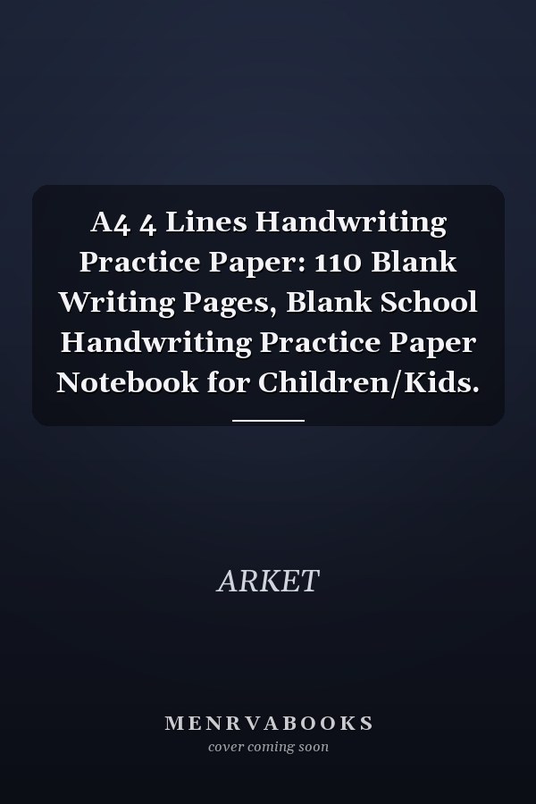 A4 4 Lines Handwriting Practice Paper: 110 Blank Writing Pages, Blank School Handwriting Practice Paper Notebook for Children/Kids.