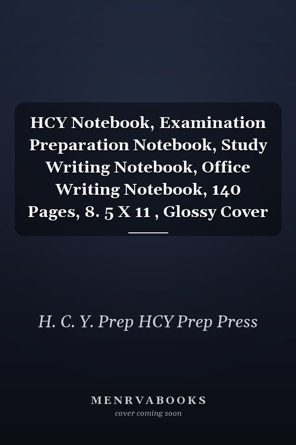 HCY Notebook, Examination Preparation Notebook, Study Writing Notebook, Office Writing Notebook, 140 Pages, 8. 5 X 11 , Glossy Cover