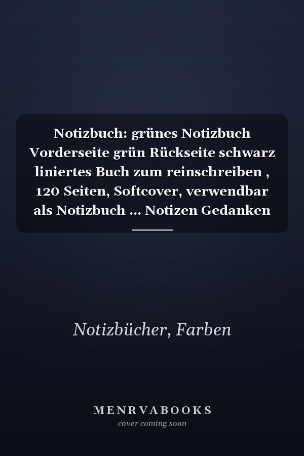 Notizbuch: grünes Notizbuch Vorderseite grün Rückseite schwarz liniertes Buch zum reinschreiben , 120 Seiten, Softcover, verwendbar als Notizbuch ... Notizen Gedanken Ideen... (German Edition)