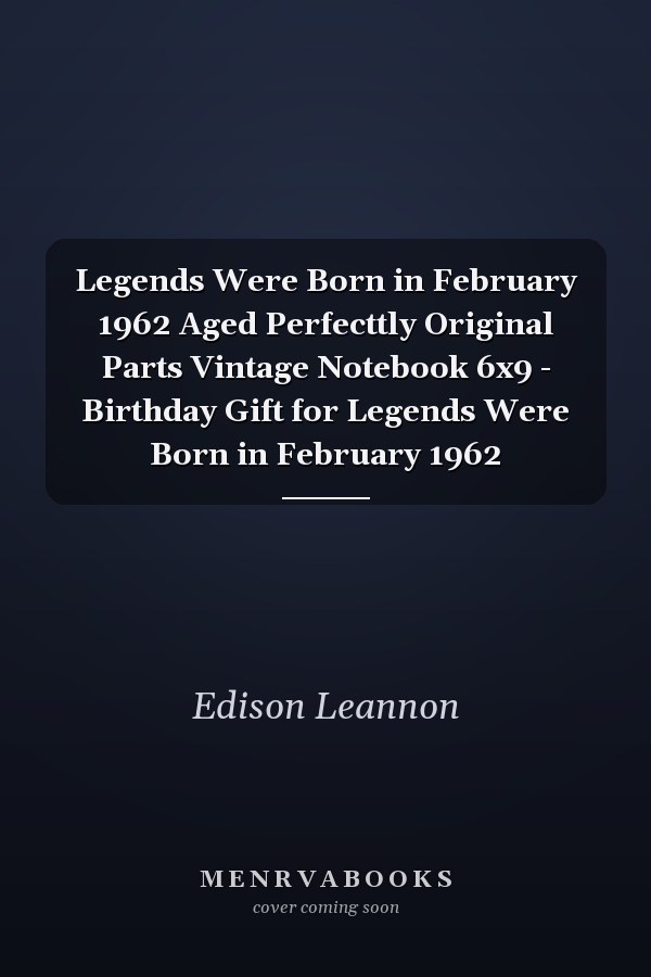 Legends Were Born in February 1962 Aged Perfecttly Original Parts Vintage Notebook 6x9 - Birthday Gift for Legends Were Born in February 1962