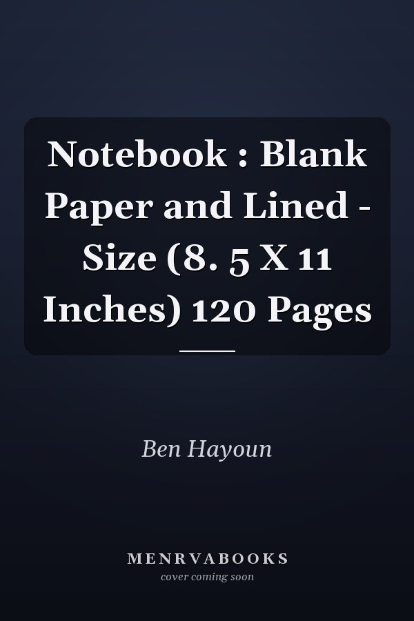 Notebook : Blank Paper and Lined - Size (8. 5 X 11 Inches) 120 Pages