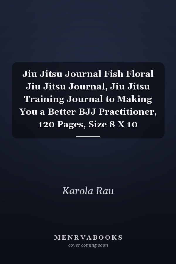 Jiu Jitsu Journal Fish Floral Jiu Jitsu Journal, Jiu Jitsu Training Journal to Making You a Better BJJ Practitioner, 120 Pages, Size 8 X 10