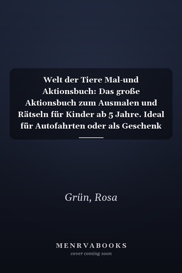 Welt der Tiere Mal-und Aktionsbuch: Das große Aktionsbuch zum Ausmalen und Rätseln für Kinder ab 5 Jahre. Ideal für Autofahrten oder als Geschenk für Jungen und Mädchen. (German Edition)