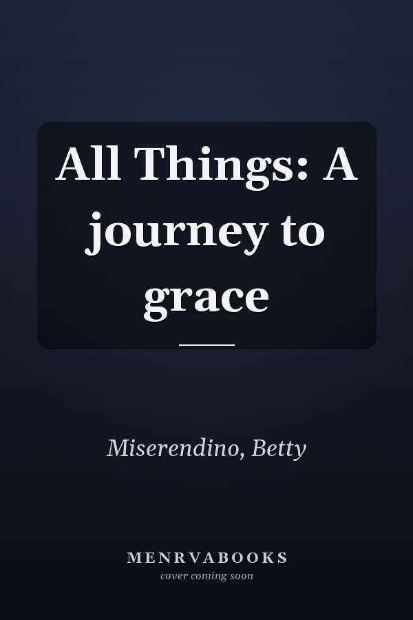 All Things: A journey to grace