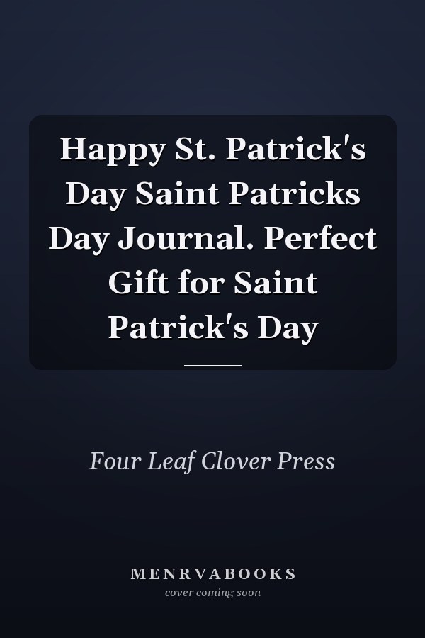 Happy St. Patrick's Day Saint Patricks Day Journal. Perfect Gift for Saint Patrick's Day