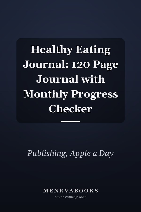 Healthy Eating Journal: 120 Page Journal with Monthly Progress Checker