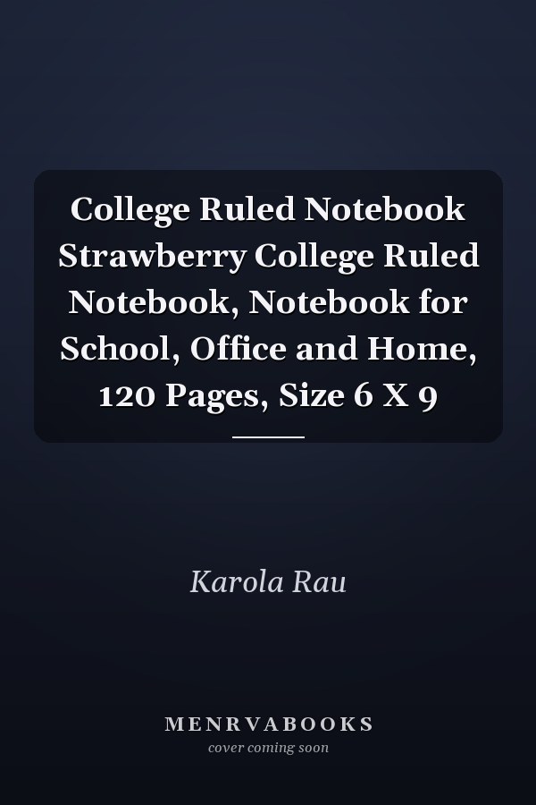 College Ruled Notebook Strawberry College Ruled Notebook, Notebook for School, Office and Home, 120 Pages, Size 6 X 9