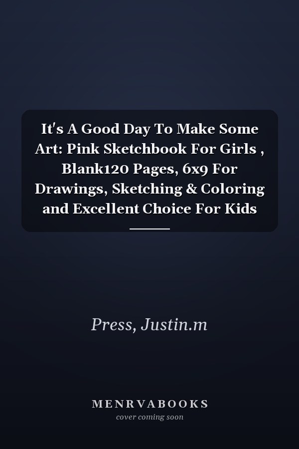It's A Good Day To Make Some Art: Pink Sketchbook For Girls , Blank120 Pages, 6x9 For Drawings, Sketching & Coloring and Excellent Choice For Kids