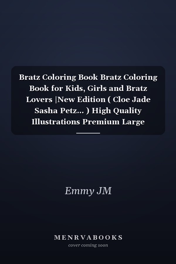 Bratz Coloring Book Bratz Coloring Book for Kids, Girls and Bratz Lovers |New Edition ( Cloe Jade Sasha Petz... ) High Quality Illustrations Premium Large Coloring Pages Sized by (8. 5 X11 Inch)