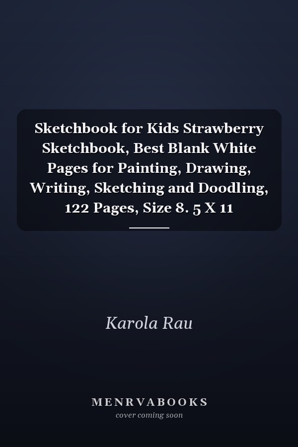 Sketchbook for Kids Strawberry Sketchbook, Best Blank White Pages for Painting, Drawing, Writing, Sketching and Doodling, 122 Pages, Size 8. 5 X 11
