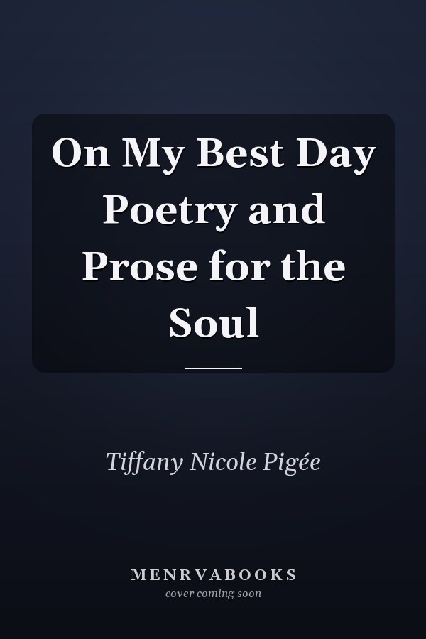 On My Best Day Poetry and Prose for the Soul
