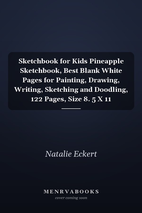 Sketchbook for Kids Pineapple Sketchbook, Best Blank White Pages for Painting, Drawing, Writing, Sketching and Doodling, 122 Pages, Size 8. 5 X 11
