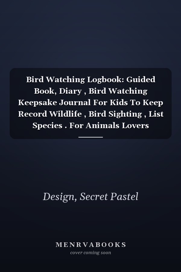 Bird Watching Logbook: Guided Book, Diary , Bird Watching Keepsake Journal For Kids To Keep Record Wildlife , Bird Sighting , List Species . For Animals Lovers .Unique Cover Design.