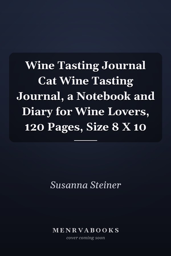 Wine Tasting Journal Cat Wine Tasting Journal, a Notebook and Diary for Wine Lovers, 120 Pages, Size 8 X 10
