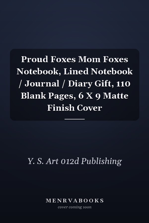 Proud Foxes Mom Foxes Notebook, Lined Notebook / Journal / Diary Gift, 110 Blank Pages, 6 X 9 Matte Finish Cover
