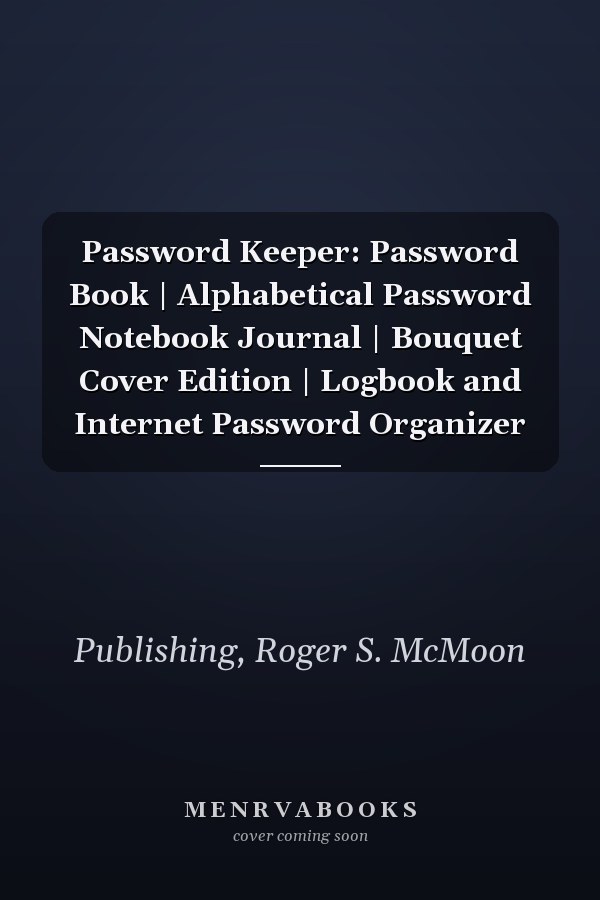Password Keeper: Password Book | Alphabetical Password Notebook Journal | Bouquet Cover Edition | Logbook and Internet Password Organizer