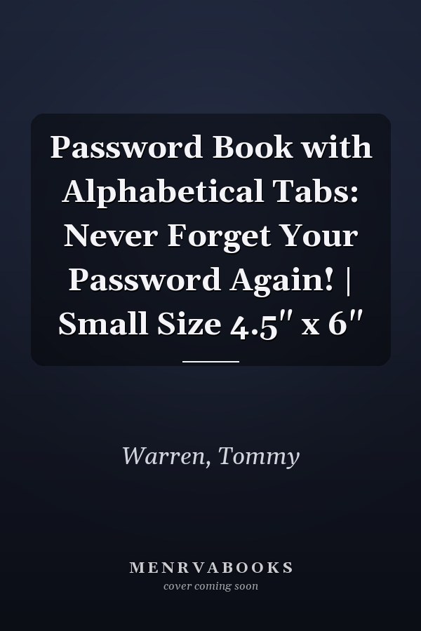 Password Book with Alphabetical Tabs: Never Forget Your Password Again! | Small Size 4.5" x 6"