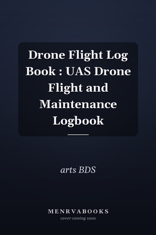 Drone Flight Log Book : UAS Drone Flight and Maintenance Logbook