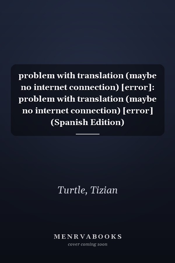 problem with translation (maybe no internet connection) [error]: problem with translation (maybe no internet connection) [error] (Spanish Edition)