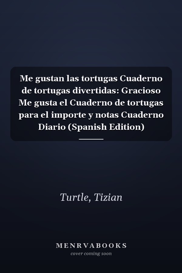 Me gustan las tortugas Cuaderno de tortugas divertidas: Gracioso Me gusta el Cuaderno de tortugas para el importe y notas Cuaderno Diario (Spanish Edition)