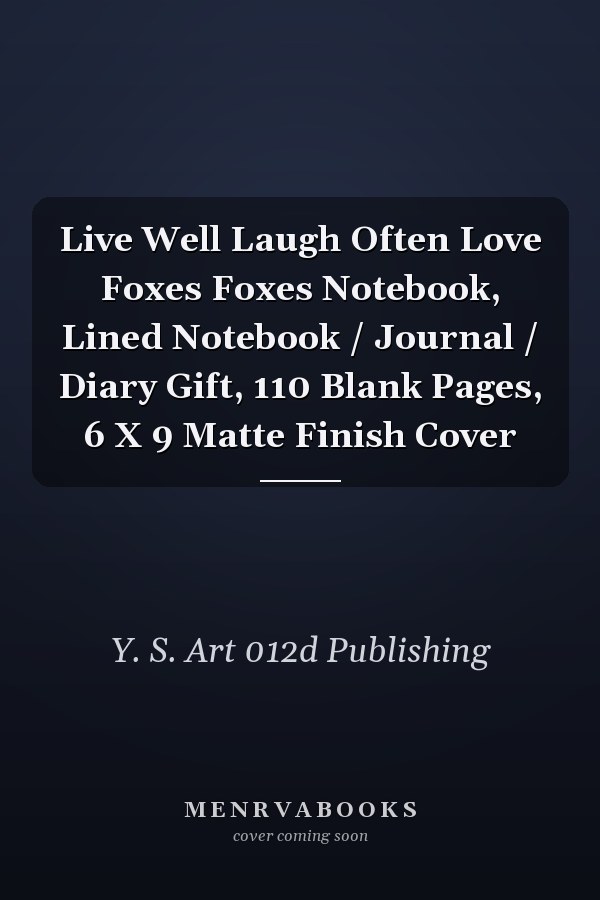 Live Well Laugh Often Love Foxes Foxes Notebook, Lined Notebook / Journal / Diary Gift, 110 Blank Pages, 6 X 9 Matte Finish Cover