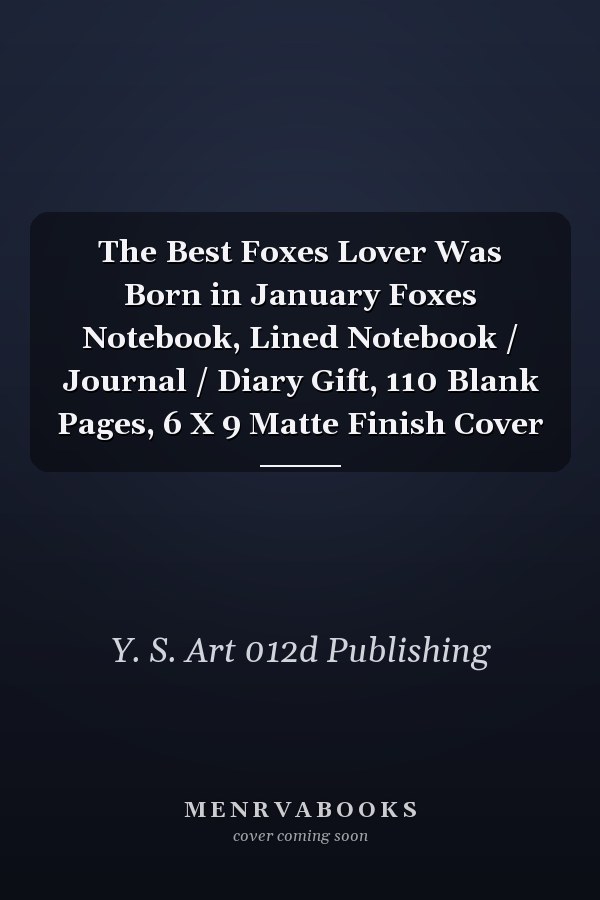 The Best Foxes Lover Was Born in January Foxes Notebook, Lined Notebook / Journal / Diary Gift, 110 Blank Pages, 6 X 9 Matte Finish Cover