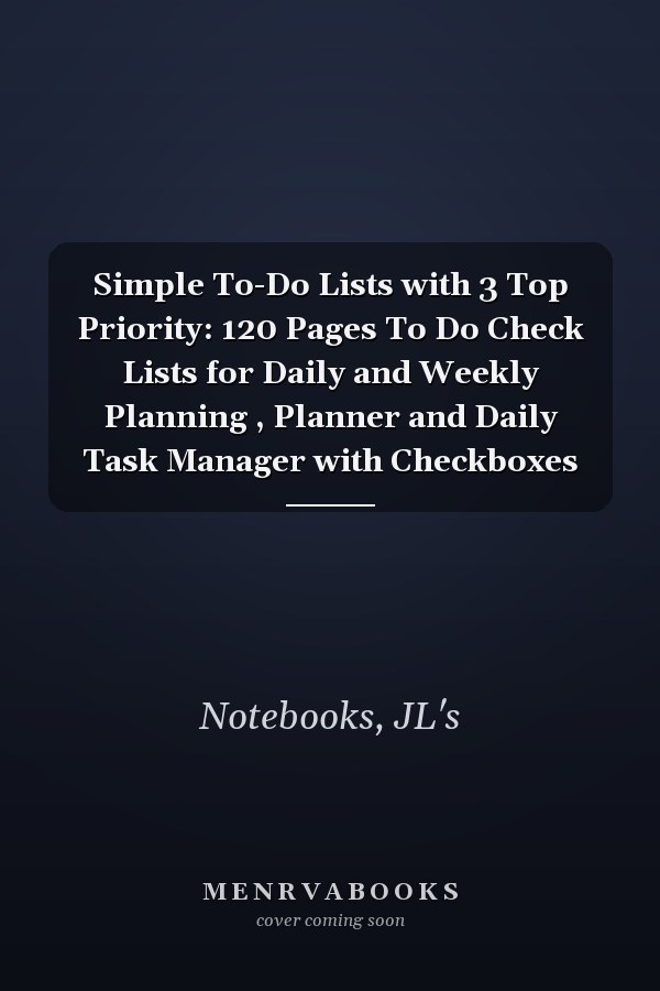 Simple To-Do Lists with 3 Top Priority: 120 Pages To Do Check Lists for Daily and Weekly Planning , Planner and Daily Task Manager with Checkboxes