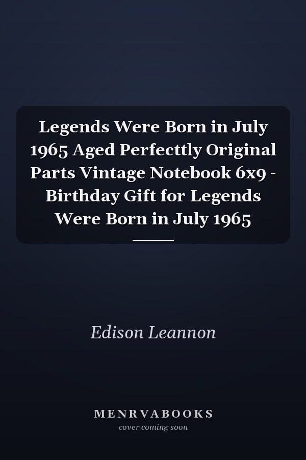 Legends Were Born in July 1965 Aged Perfecttly Original Parts Vintage Notebook 6x9 - Birthday Gift for Legends Were Born in July 1965