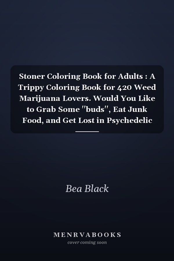 Stoner Coloring Book for Adults : A Trippy Coloring Book for 420 Weed Marijuana Lovers. Would You Like to Grab Some ''buds'', Eat Junk Food, and Get Lost in Psychedelic Trip? It Is the Best Place for You