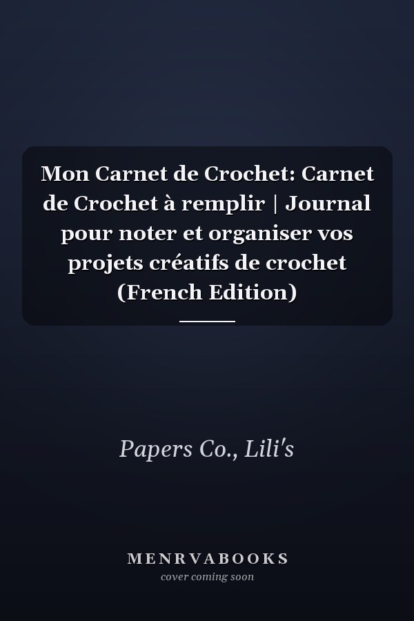 Mon Carnet de Crochet: Carnet de Crochet à remplir | Journal pour noter et organiser vos projets créatifs de crochet (French Edition)
