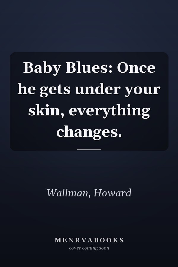 Baby Blues: Once he gets under your skin, everything changes.