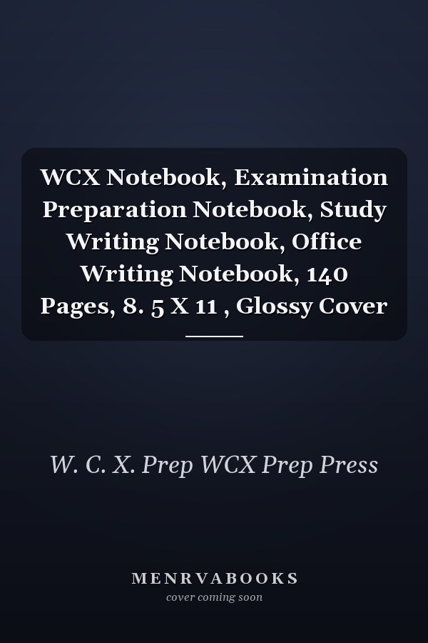 WCX Notebook, Examination Preparation Notebook, Study Writing Notebook, Office Writing Notebook, 140 Pages, 8. 5 X 11 , Glossy Cover