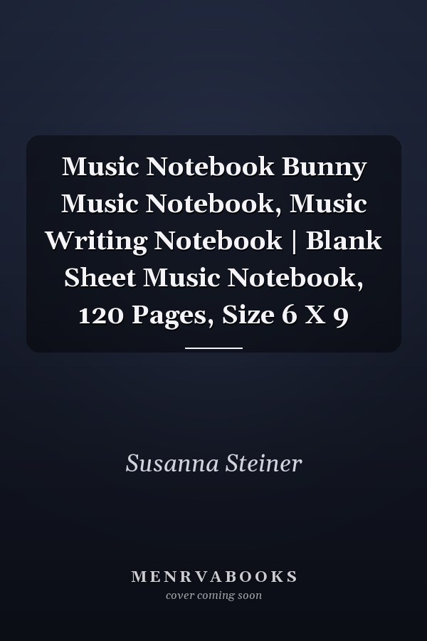 Music Notebook Bunny Music Notebook, Music Writing Notebook | Blank Sheet Music Notebook, 120 Pages, Size 6 X 9