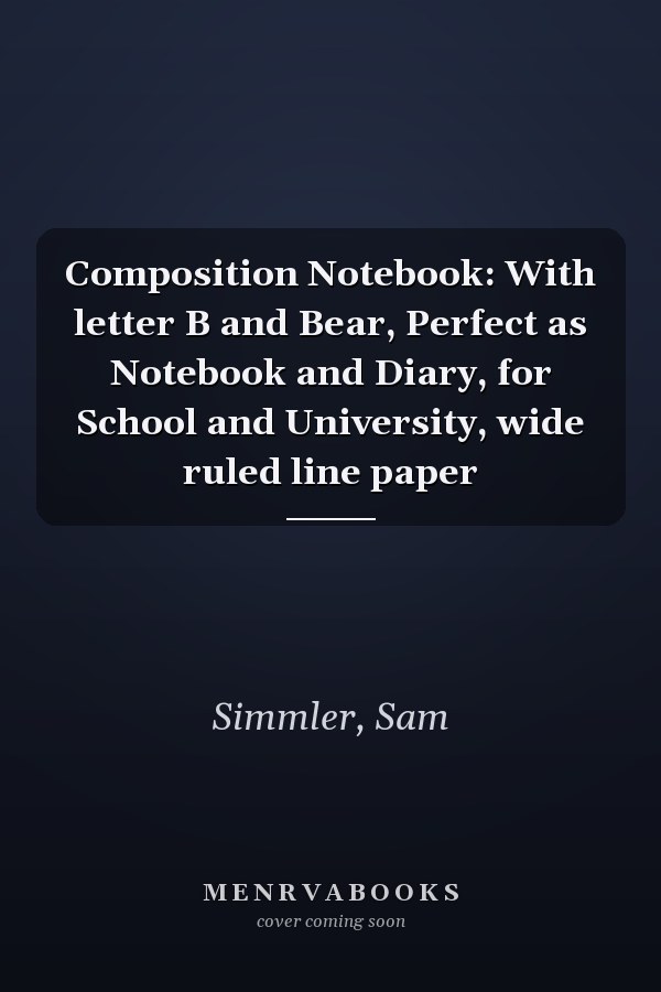 Composition Notebook: With letter B and Bear, Perfect as Notebook and Diary, for School and University, wide ruled line paper