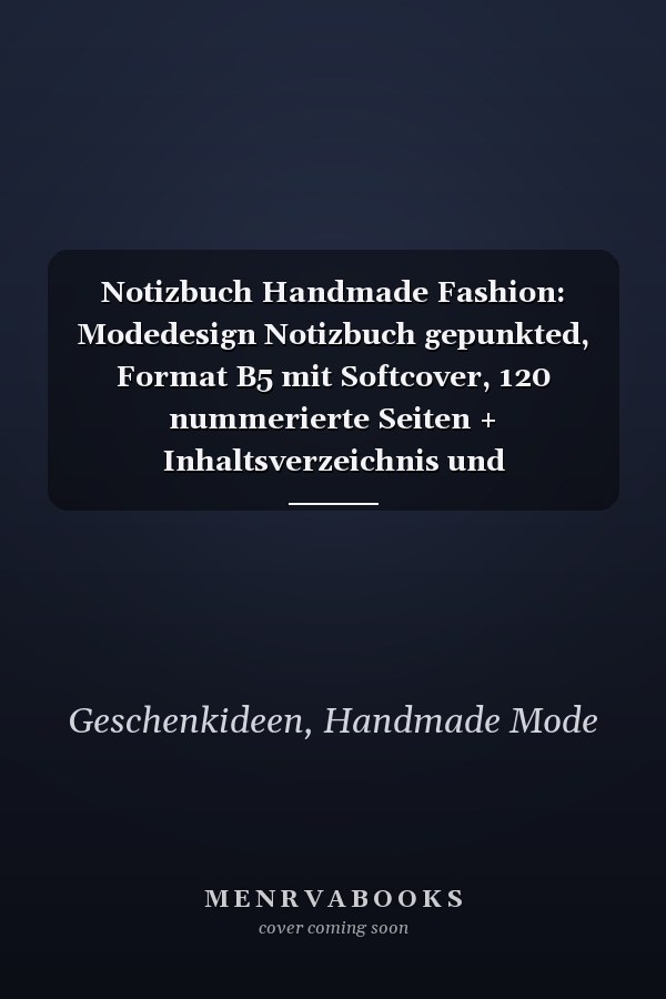 Notizbuch Handmade Fashion: Modedesign Notizbuch gepunkted, Format B5 mit Softcover, 120 nummerierte Seiten + Inhaltsverzeichnis und Jahresübersicht, ... oder Bullet Journal (German Edition)