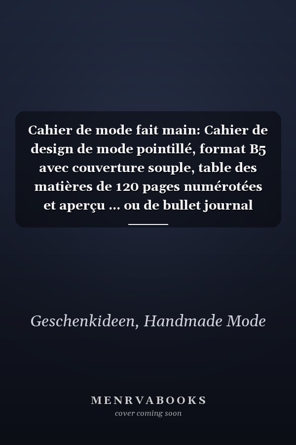 Cahier de mode fait main: Cahier de design de mode pointillé, format B5 avec couverture souple, table des matières de 120 pages numérotées et aperçu ... ou de bullet journal (French Edition)