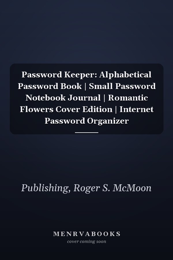 Password Keeper: Alphabetical Password Book | Small Password Notebook Journal | Romantic Flowers Cover Edition | Internet Password Organizer